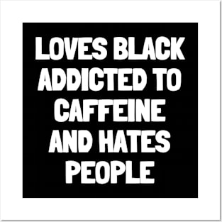 Loves black addicted to caffeine and hates people Posters and Art